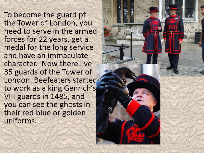 To become the guard pf the Tower of London, you need to serve in